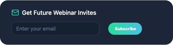 A dark-themed signup form with a field to enter an email address and a green "Subscribe" button for webinar invitations.